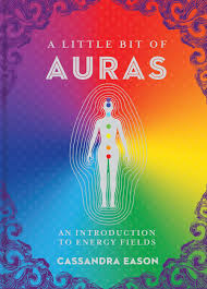 A Little Bit of Auras An Introduction to Energy Fields - Cassandra Eason