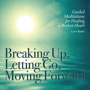 BREAKING UP, LETTING GO, MOVING FORWARD