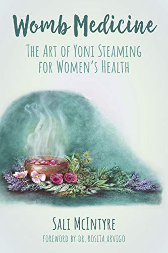 Womb Medicine, The Art Of Yoni Steaming For Women's Health - Sali McIntyre
