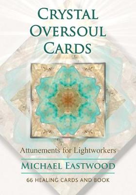 Crystal Oversoul Cards: Attunements for Lightworkers - Michael Eastwood