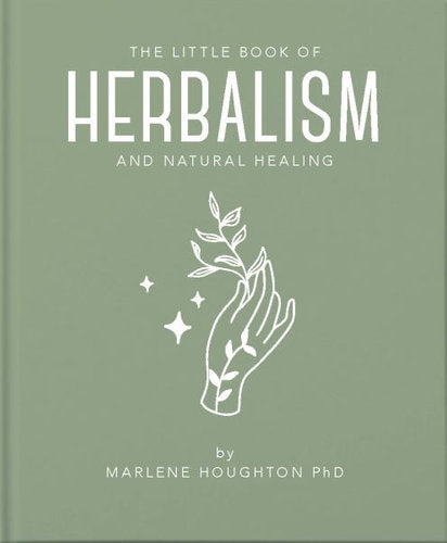 The Little Book of Herbalism and Natural Healing - Marlene Houghton