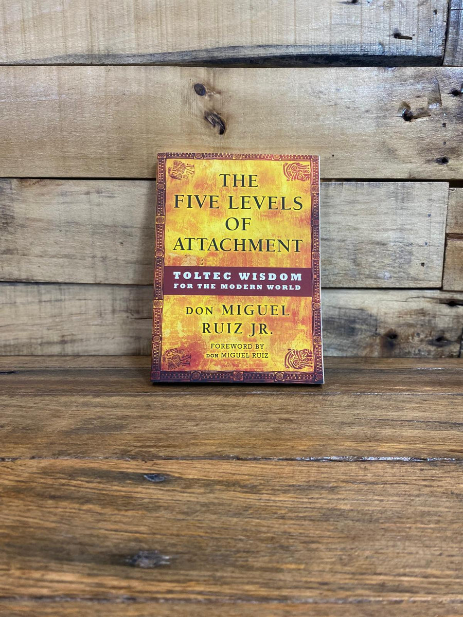 The Five Levels of Attachment - Don Miguel Ruiz JR