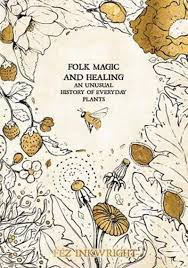 Folk Magic And Healing An Unusual History Of Everyday Plant