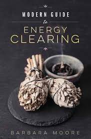 Book -Modern Guide To Energy Clearing By: Barbara Moore