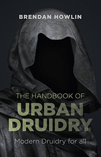 THE HANDBOOK OF URBAN DRUIDRY - BRENDAN HOWLIN