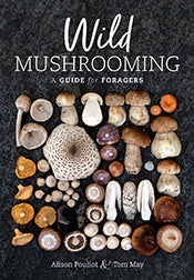 Wild Mushrooming By Alison Pouliot And Tom May