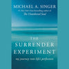 The Surrender Experiment My Journey into Life's Perfection By: Michael A. Singer
