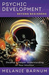 Psychic Development Beyond Beginners : Develop a Deeper Understanding of Your Intuition - Melanie Barnum