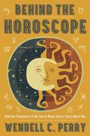 Behind The Horoscope - Wendell C. Perry