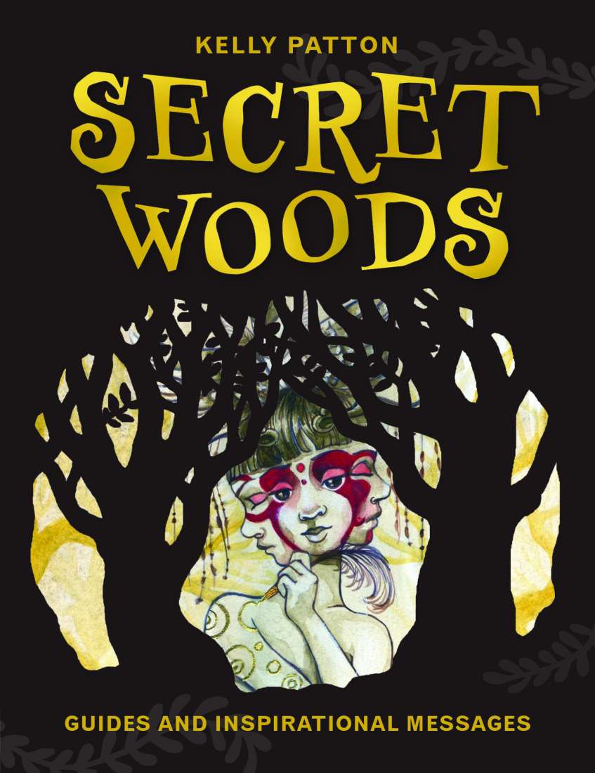 SECRET WOODS: GUIDES AND INSPIRATIONAL MESSAGES - PATTON, KELLY