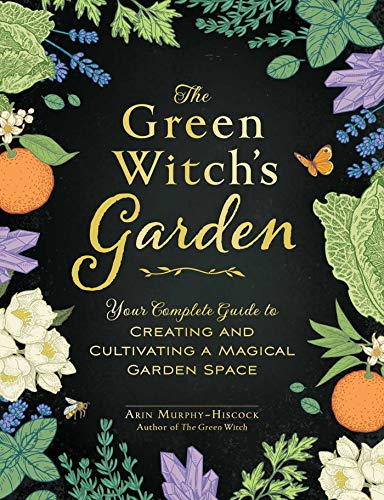 GREEN WITCH’S GARDEN - Arin Murphy-Hiscock
