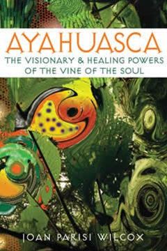 AYAHUASCA &#8211; VISIONARY &#038; HEALING POWERS