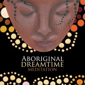 Aboriginal Dreamtime Meditation