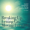 BREAKING UP, LETTING GO, MOVING FORWARD