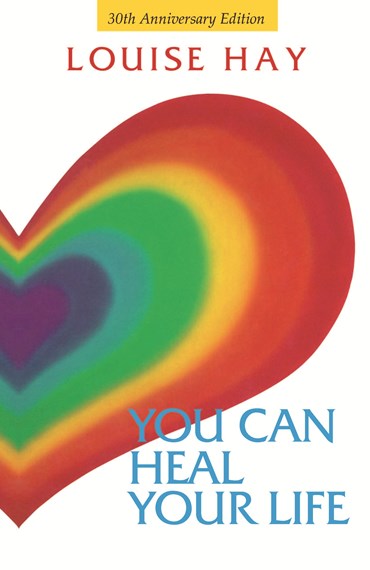 You Can Heal Your Life 30th Anniversary Edition By Louise Hay