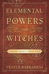 Elemental Powers For Witches - Frater Barrabbas