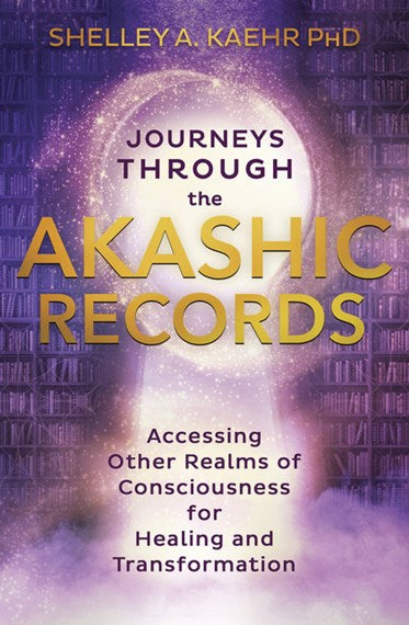 Journeys Through The Akashic Records - Shelley A. Kaehr