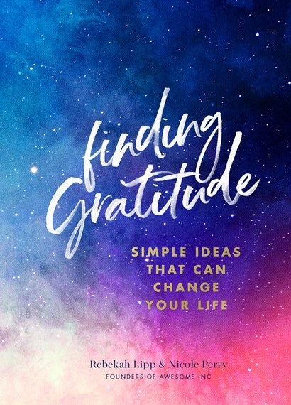 Finding Gratitude Simple Ideas That Can Change Your Life By (author)  Rebekah Lipp , By (author)  Nicole Perry