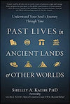 Past Lives In Ancient Lands & Other Worlds By Shelley A. Kaehr