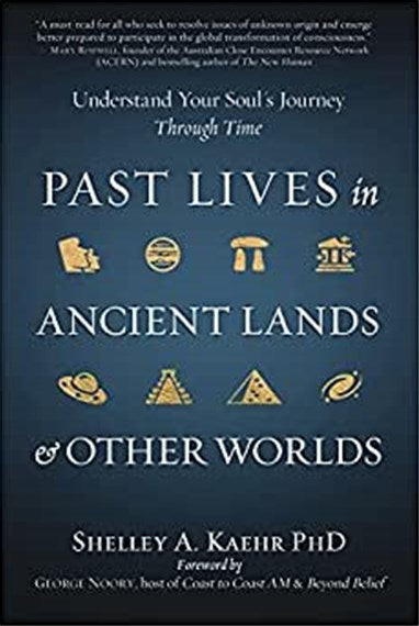 Past Lives In Ancient Lands & Other Worlds By Shelley A. Kaehr