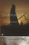 Shamanism : Archaic Techniques of Ecstasy - Mircea Eliade, Wendy Doniger