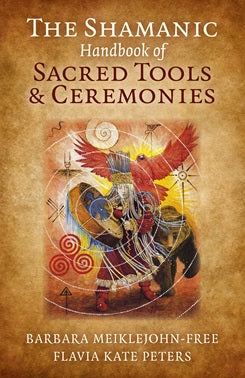 Shamanic Handbook of Sacred Tools and Ceremonies