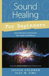 Sound Healing for Beginners - Joshua Goldman, Alec W. Sims
