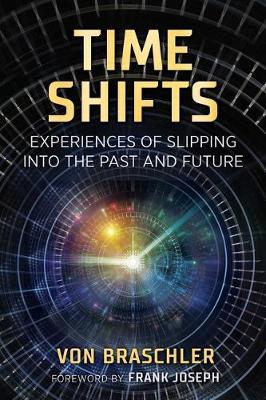 Time Shifts : Experiences of Slipping into the Past and Future - Von Braschler