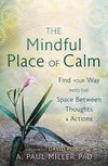 The Mindful Place Of Calm - A. Paul Miller
