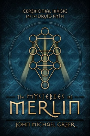 The Mysteries of Merlin Ceremonial Magic for the Druid Path - John Michael Greer